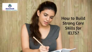 How to Build Strong Core Skills for IELTS